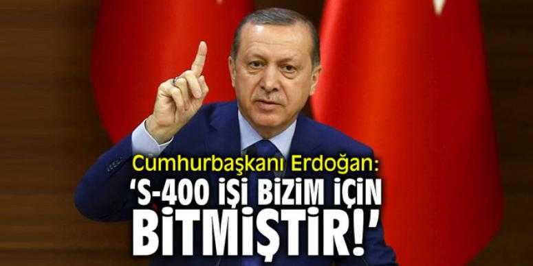 Erdoğan: Bizim için S-400 işi bitmiştir