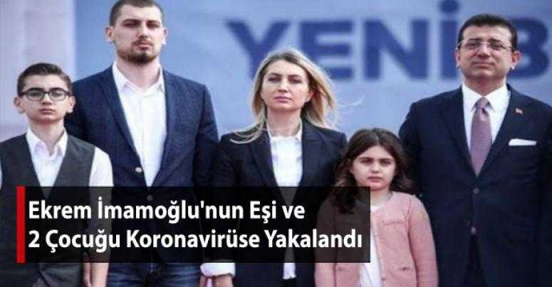 İmamoğlu'nun eşi ve çocukları korona virüs oldu