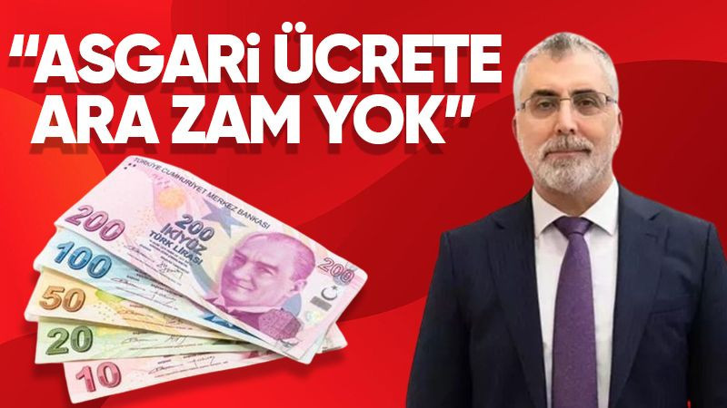 Bakan Işıkhan: Asgari Ücrete ve Emeklilere Ara Zam Yapılmayacak!