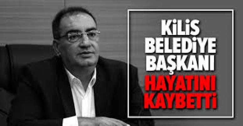 Kilis Belediye Başkanı hayatını kaybetti!