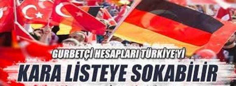 Gurbetçi hesapları Türkiye'yi kara listeye sokabilir
