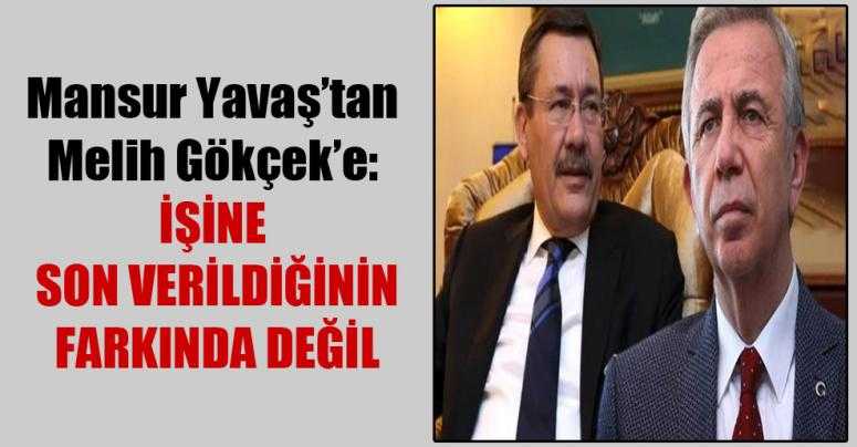 Yavaş: Gökçek belediyeden atıldığının farkında değil